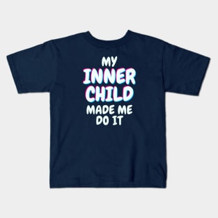 My Inner Child Made Me Do It Kids T-Shirt